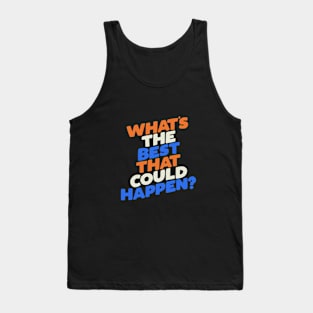 What's The Best That Could Happen Tank Top